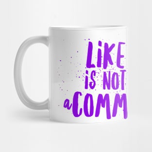 Like is not a comma Mug